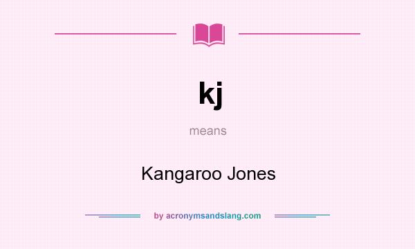 What does kj mean? It stands for Kangaroo Jones