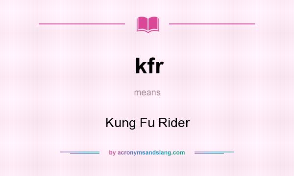 What does kfr mean? It stands for Kung Fu Rider