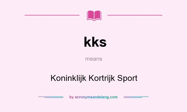 What does kks mean? It stands for Koninklijk Kortrijk Sport