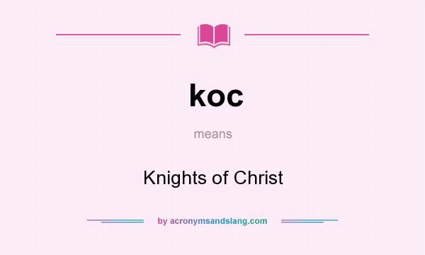 What does koc mean? It stands for Knights of Christ