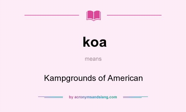 What does koa mean? It stands for Kampgrounds of American