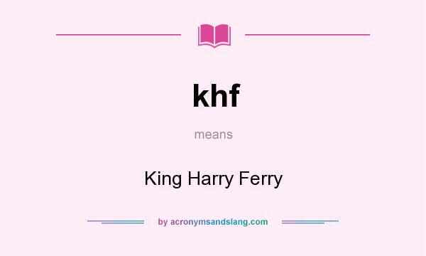What does khf mean? It stands for King Harry Ferry