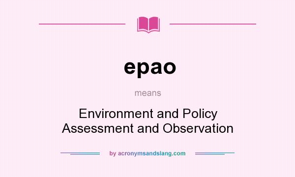 What does epao mean? It stands for Environment and Policy Assessment and Observation