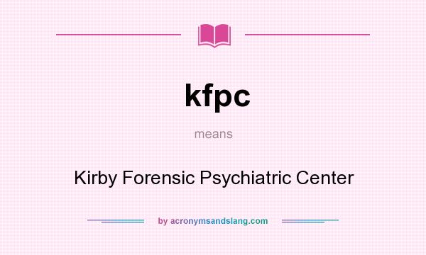 What does kfpc mean? It stands for Kirby Forensic Psychiatric Center