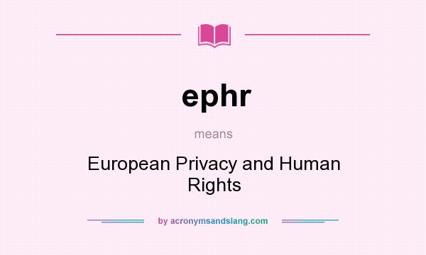 What does ephr mean? It stands for European Privacy and Human Rights