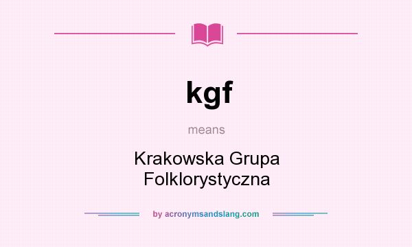 What does kgf mean? It stands for Krakowska Grupa Folklorystyczna