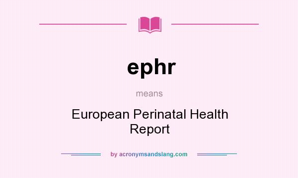 What does ephr mean? It stands for European Perinatal Health Report