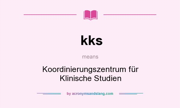 What does kks mean? It stands for Koordinierungszentrum für Klinische Studien