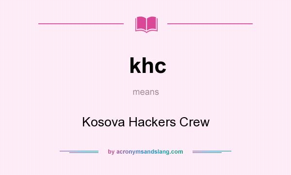 What does khc mean? It stands for Kosova Hackers Crew