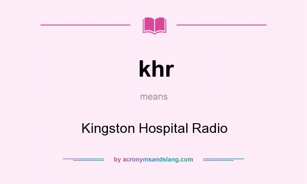 What does khr mean? It stands for Kingston Hospital Radio