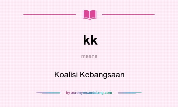 What does kk mean? It stands for Koalisi Kebangsaan