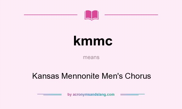 What does kmmc mean? It stands for Kansas Mennonite Men`s Chorus