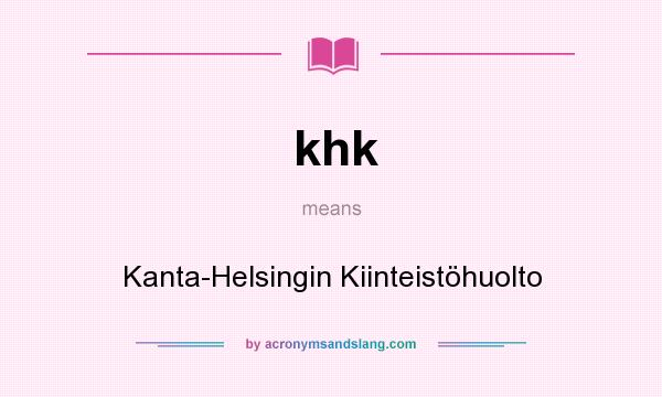 What does khk mean? It stands for Kanta-Helsingin Kiinteistöhuolto