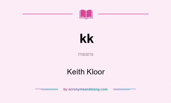 What does kk mean? It stands for Keith Kloor