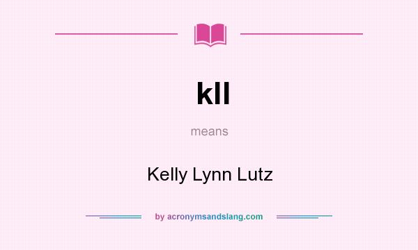 What does kll mean? It stands for Kelly Lynn Lutz