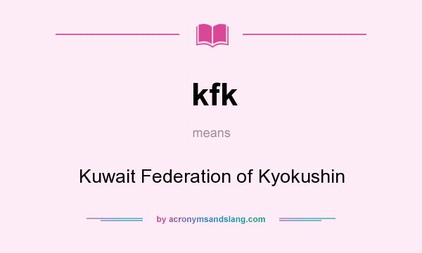 What does kfk mean? It stands for Kuwait Federation of Kyokushin