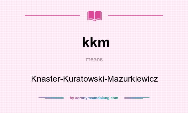 What does kkm mean? It stands for Knaster-Kuratowski-Mazurkiewicz