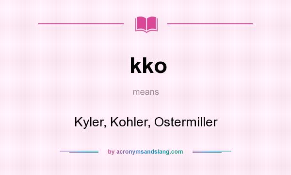 What does kko mean? It stands for Kyler, Kohler, Ostermiller