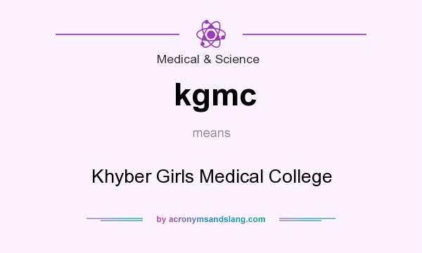 What does kgmc mean? It stands for Khyber Girls Medical College