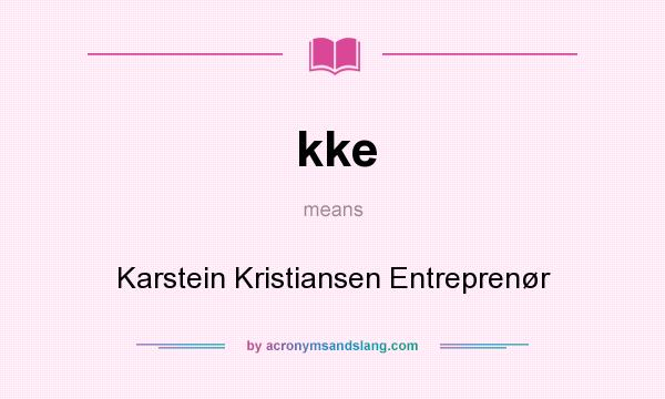 What does kke mean? It stands for Karstein Kristiansen Entreprenør