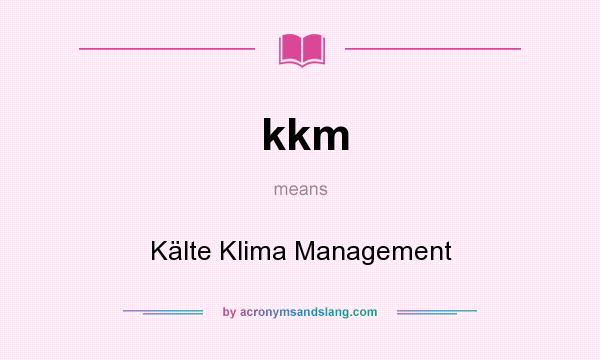 What does kkm mean? It stands for Kälte Klima Management