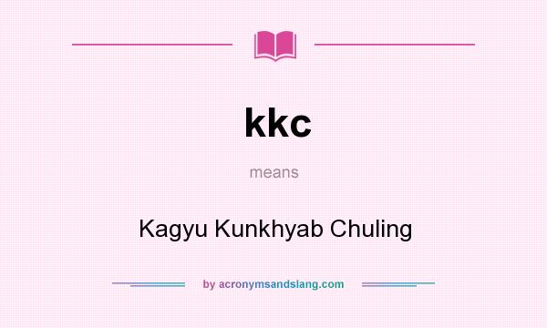 What does kkc mean? It stands for Kagyu Kunkhyab Chuling