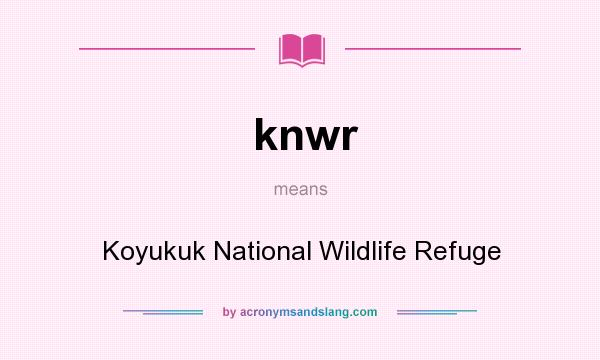 What does knwr mean? It stands for Koyukuk National Wildlife Refuge