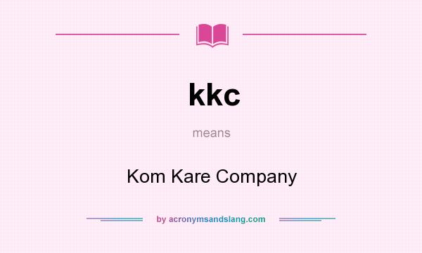 What does kkc mean? It stands for Kom Kare Company