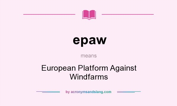 What does epaw mean? It stands for European Platform Against Windfarms