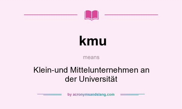 What does kmu mean? It stands for Klein-und Mittelunternehmen an der Universität