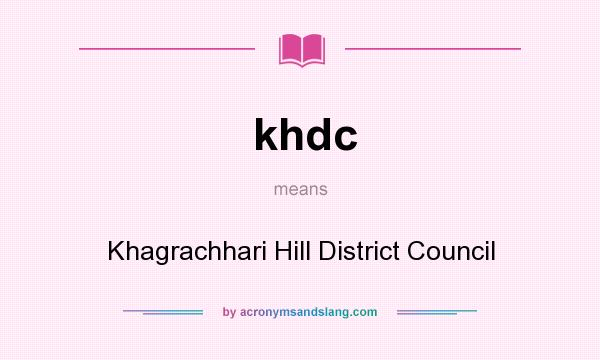 What does khdc mean? It stands for Khagrachhari Hill District Council
