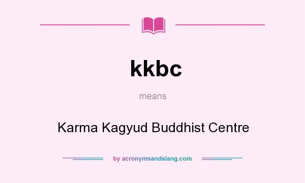 What does kkbc mean? It stands for Karma Kagyud Buddhist Centre
