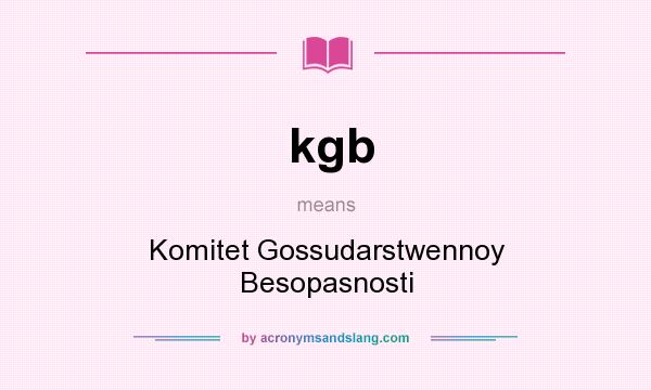 What does kgb mean? It stands for Komitet Gossudarstwennoy Besopasnosti