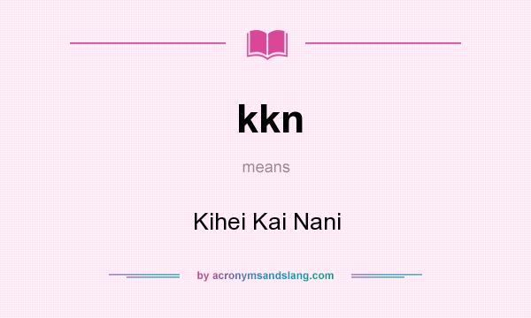 What does kkn mean? It stands for Kihei Kai Nani