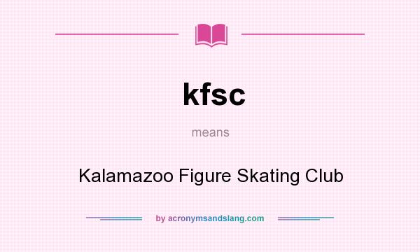 What does kfsc mean? It stands for Kalamazoo Figure Skating Club