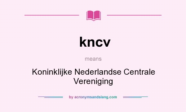 What does kncv mean? It stands for Koninklijke Nederlandse Centrale Vereniging