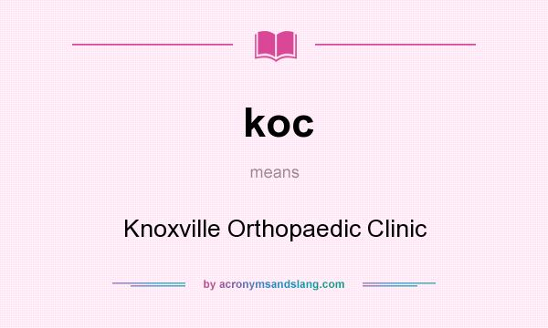 What does koc mean? It stands for Knoxville Orthopaedic Clinic
