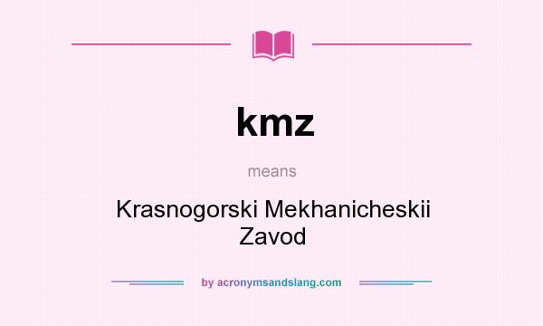 What does kmz mean? It stands for Krasnogorski Mekhanicheskii Zavod