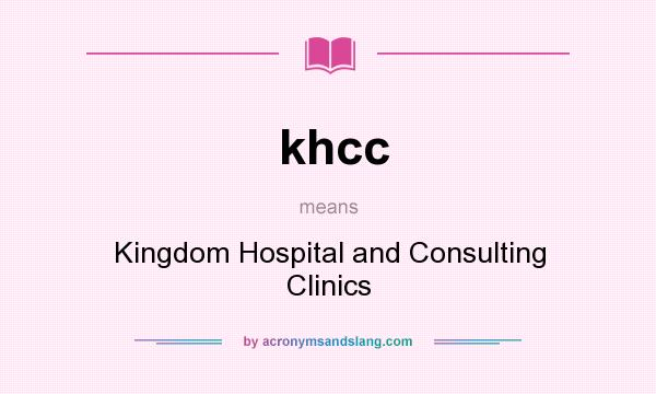 What does khcc mean? It stands for Kingdom Hospital and Consulting Clinics