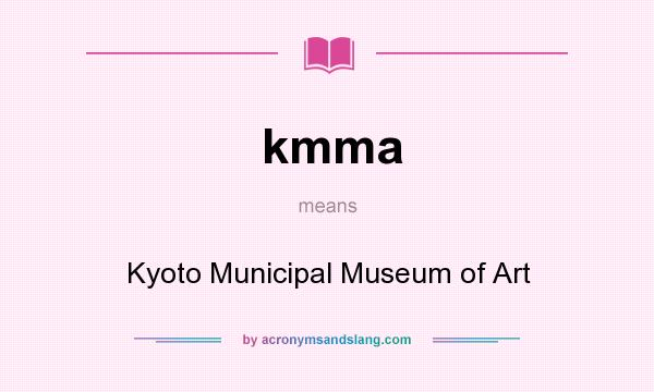 What does kmma mean? It stands for Kyoto Municipal Museum of Art