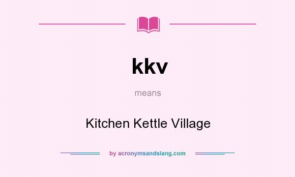 What does kkv mean? It stands for Kitchen Kettle Village