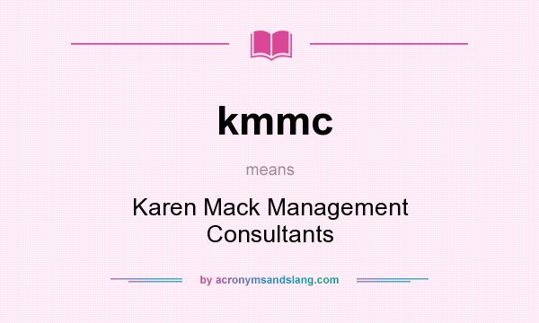 What does kmmc mean? It stands for Karen Mack Management Consultants