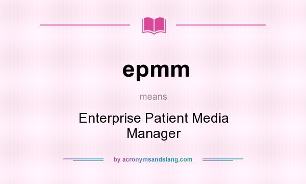 What does epmm mean? It stands for Enterprise Patient Media Manager