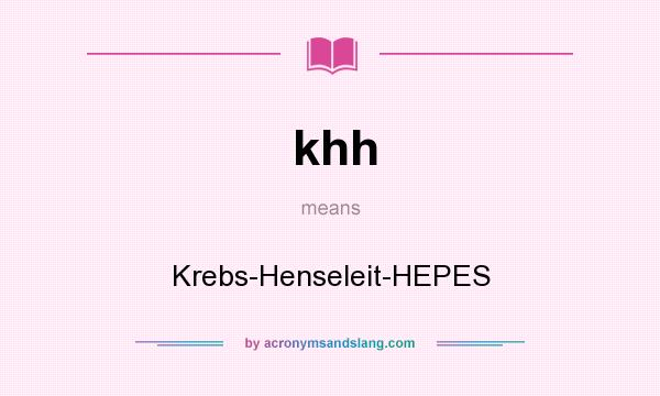 What does khh mean? It stands for Krebs-Henseleit-HEPES