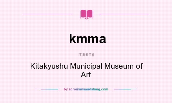 What does kmma mean? It stands for Kitakyushu Municipal Museum of Art