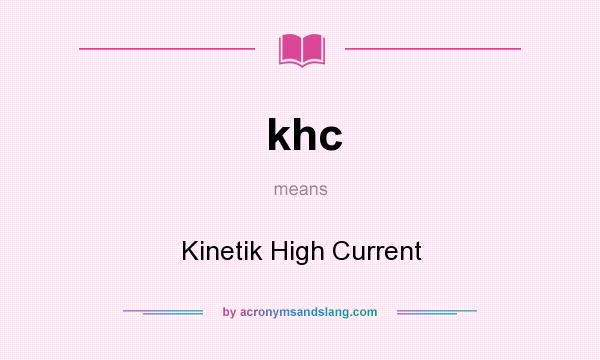 What does khc mean? It stands for Kinetik High Current