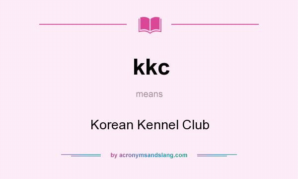 What does kkc mean? It stands for Korean Kennel Club