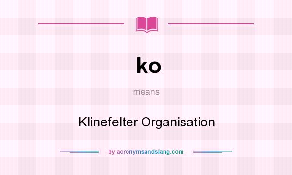 What does ko mean? It stands for Klinefelter Organisation