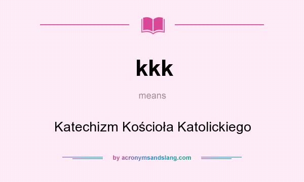 What does kkk mean? It stands for Katechizm Kościoła Katolickiego