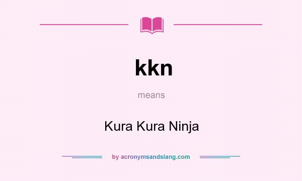 What does kkn mean? It stands for Kura Kura Ninja